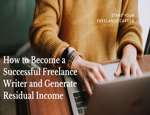 How to Become a Successful Freelance Writer and Generate Residual Income